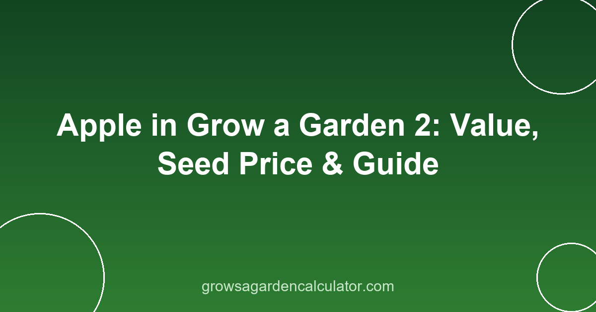 Apple in Grow a Garden 2: Value, Seed Price & Guide 2 apple in grow a garden 2 - value, seed price and weight guide