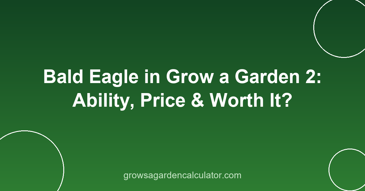 Bald Eagle in Grow a Garden 2: Ability, Price & Worth It? 2 bald eagle in grow a garden 2 - pet ability, price and variants guide