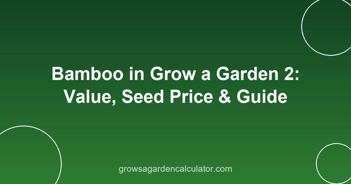 Bamboo in Grow a Garden 2: Value, Seed Price & Guide 2 bamboo in grow a garden 2 - value, seed price and weight guide