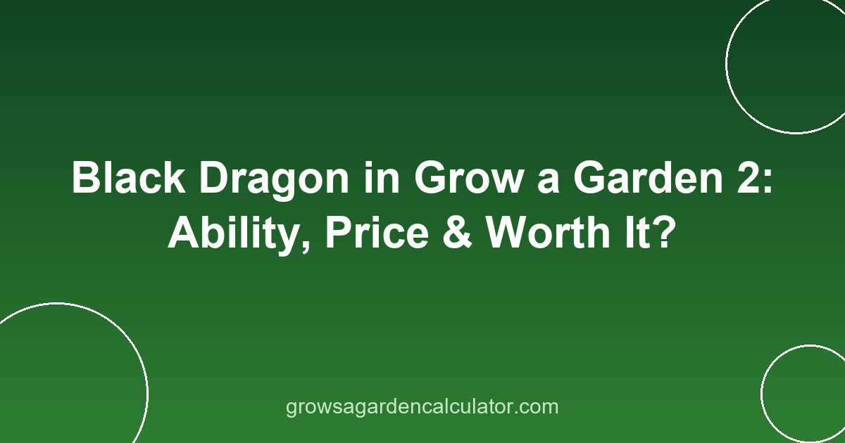 Black Dragon in Grow a Garden 2: Ability, Price & Worth It? 2 black dragon in grow a garden 2 - pet ability, price and variants guide