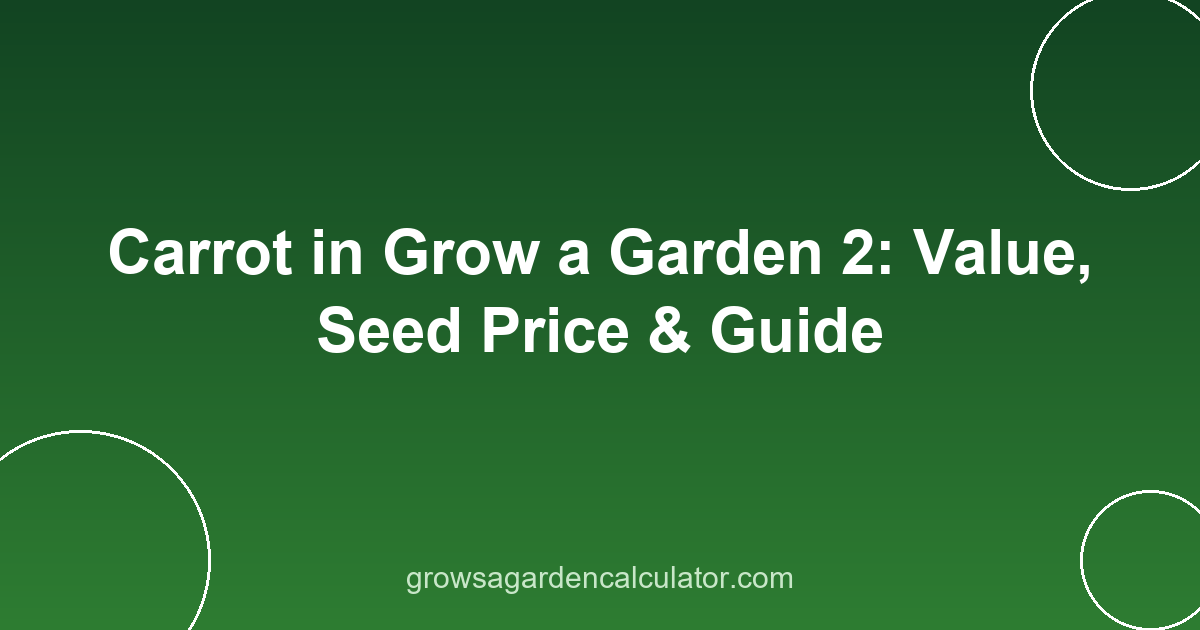 Carrot in Grow a Garden 2: Value, Seed Price & Guide 2 carrot in grow a garden 2 - value, seed price and weight guide