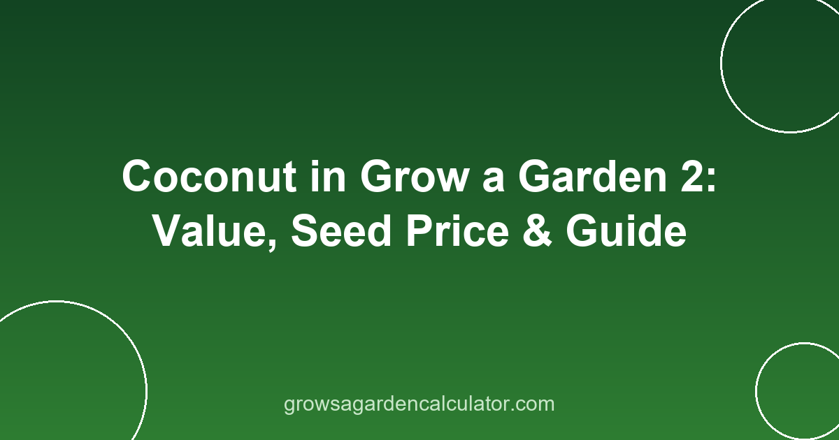 Coconut in Grow a Garden 2: Value, Seed Price & Guide 2 coconut in grow a garden 2 - value, seed price and weight guide