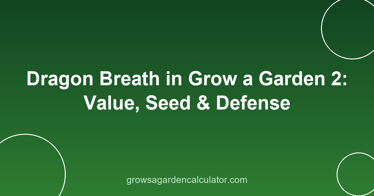 Dragon Breath in Grow a Garden 2: Value, Seed & Defense 2 dragon breath in grow a garden 2 - value and seed guide