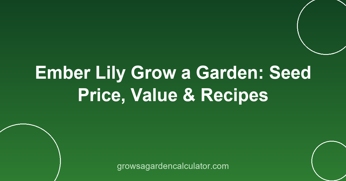 Ember Lily Grow a Garden: Seed Price, Value & Recipes 2 ember lily grow a garden - prismatic seed and cooking guide