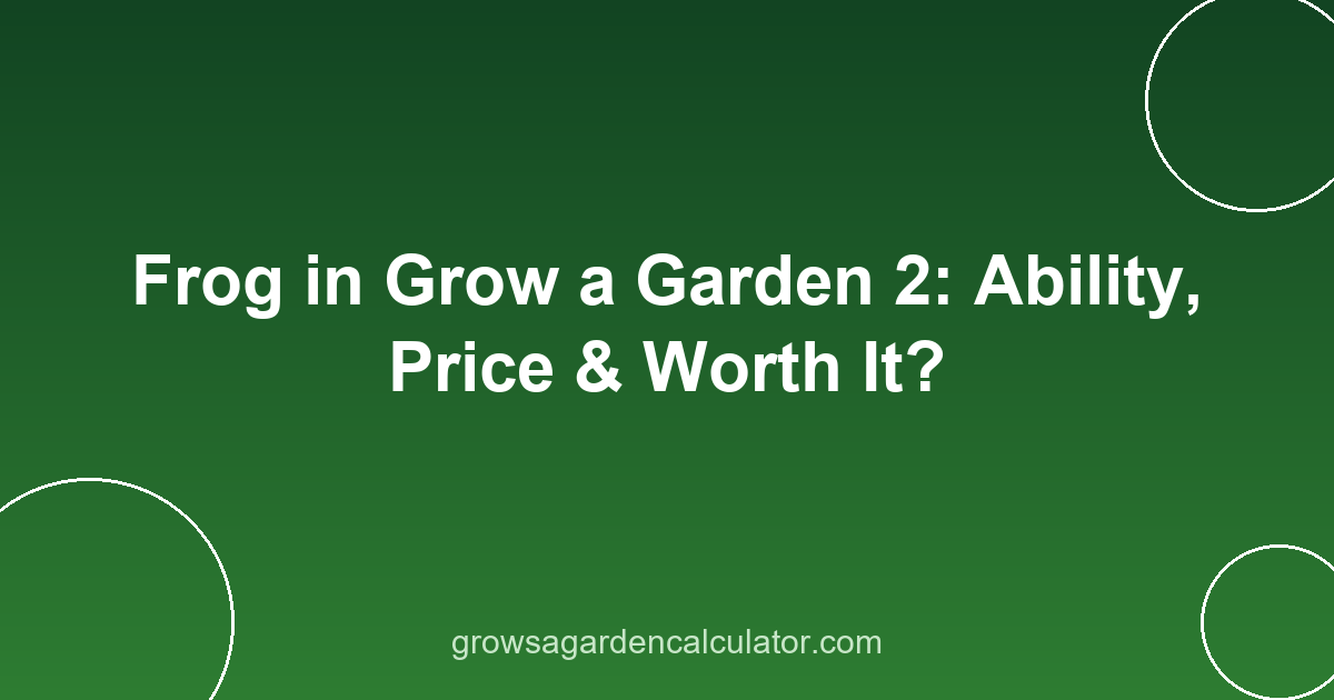 Frog in Grow a Garden 2: Ability, Price & Worth It? 2 frog in grow a garden 2 - pet ability, price and variants guide