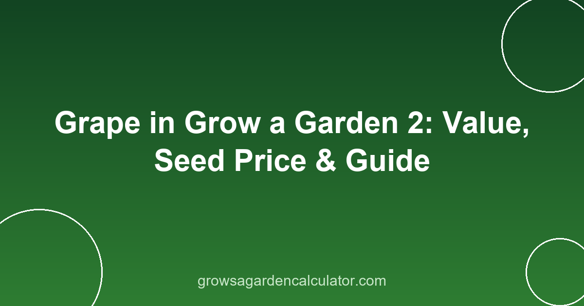 Grape in Grow a Garden 2: Value, Seed Price & Guide 2 grape in grow a garden 2 - value, seed price and weight guide