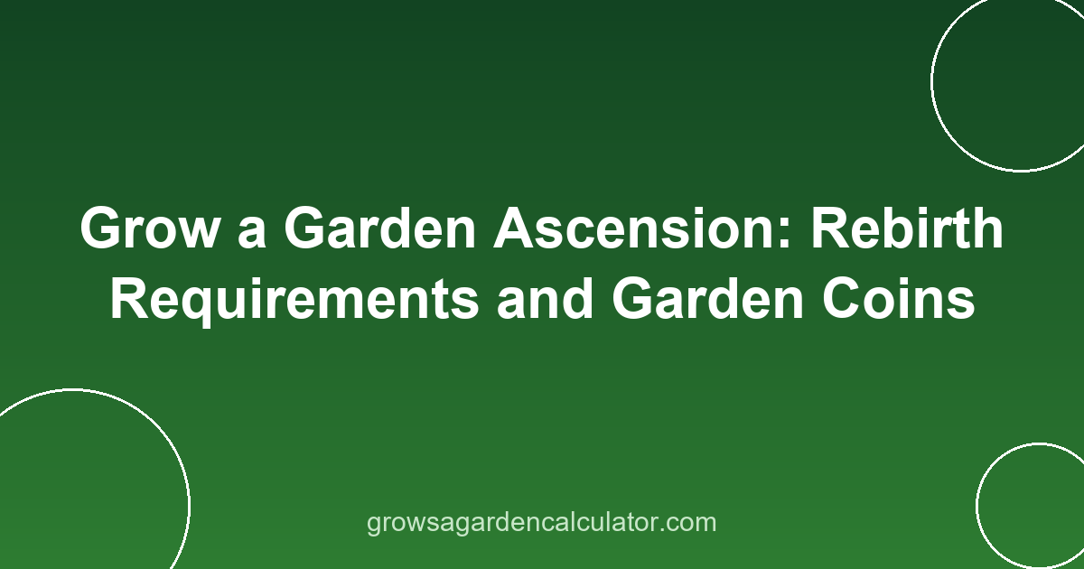 Grow a Garden Ascension: Rebirth Requirements and Garden Coins 2 grow a garden ascension - rebirth and garden coins guide