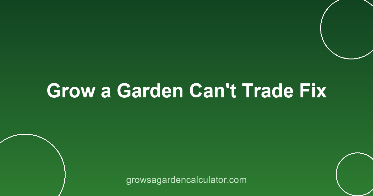 Grow a Garden Can't Trade Fix 2 Fixing can't trade error in Grow a Garden