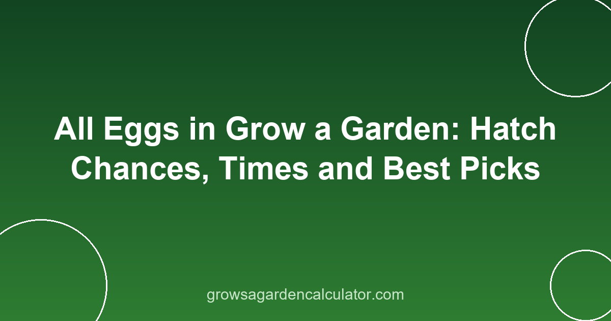 All Eggs in Grow a Garden: Hatch Chances, Times and Best Picks 2 grow a garden eggs - all eggs, odds and hatch times