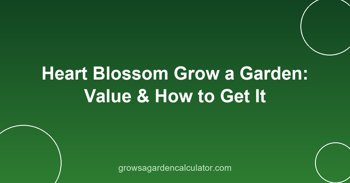 Heart Blossom Grow a Garden: Value & How to Get It 2 heart blossom grow a garden - valentine crop value guide