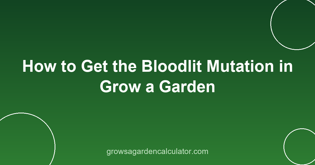 How to Get the Bloodlit Mutation in Grow a Garden 2 bloodlit mutation grow a garden - how to get 4x trigger guide