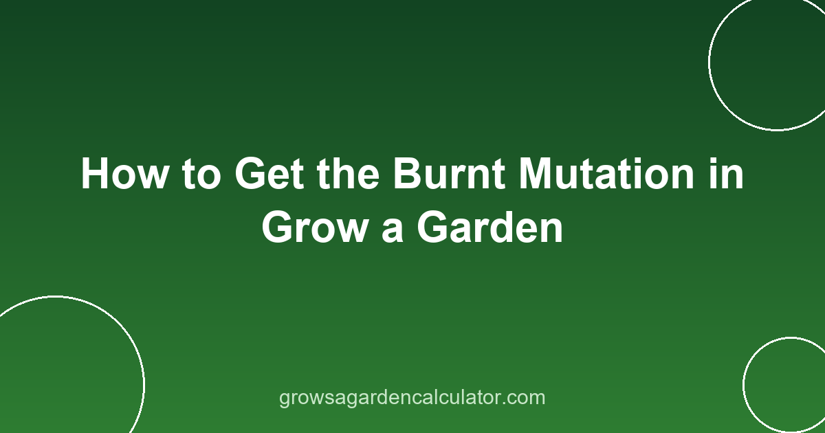 How to Get the Burnt Mutation in Grow a Garden 2 burnt mutation grow a garden - how to get 4x trigger guide