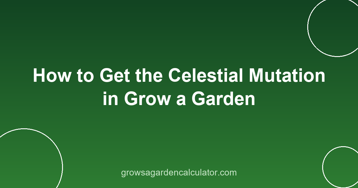 How to Get the Celestial Mutation in Grow a Garden 2 celestial mutation grow a garden - how to get 120x trigger guide