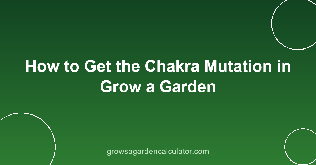 How to Get the Chakra Mutation in Grow a Garden 2 chakra mutation grow a garden - how to get 15x trigger guide