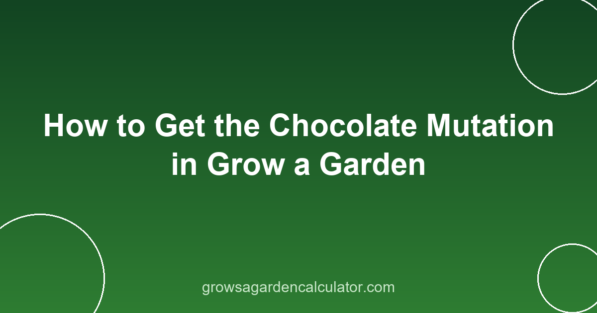 How to Get the Chocolate Mutation in Grow a Garden 2 chocolate mutation grow a garden - how to get 2x trigger guide