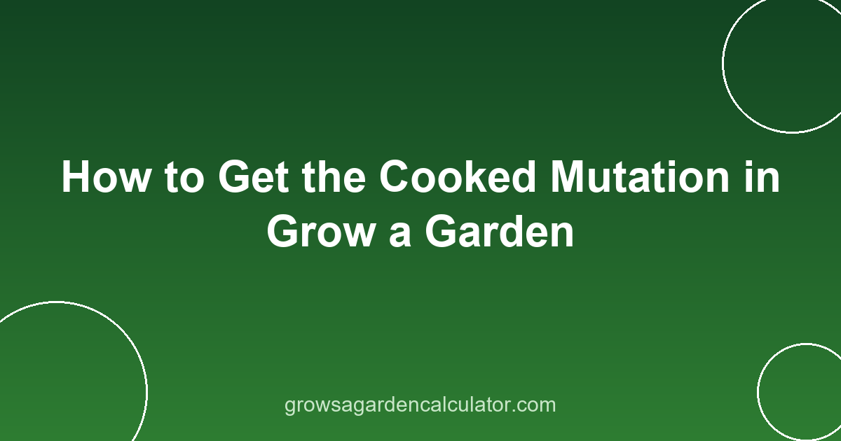 How to Get the Cooked Mutation in Grow a Garden 2 cooked mutation grow a garden - how to get 10x trigger guide