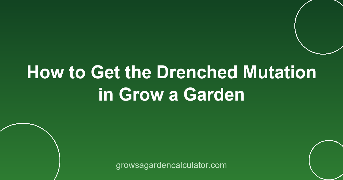 How to Get the Drenched Mutation in Grow a Garden 2 drenched mutation grow a garden - how to get 5x trigger guide