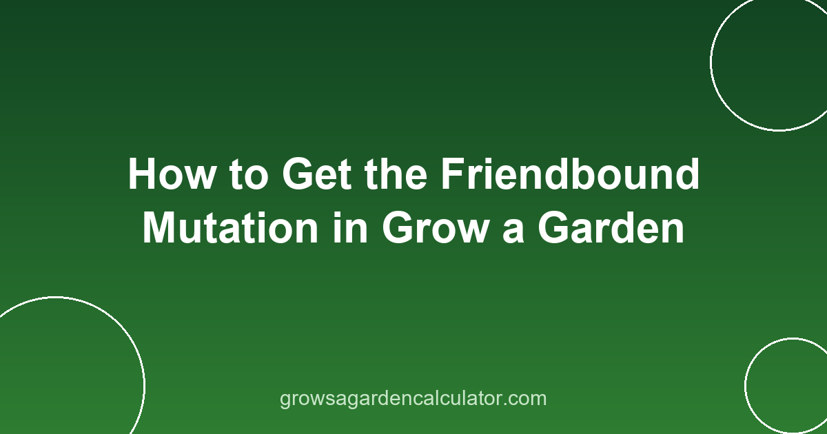 How to Get the Friendbound Mutation in Grow a Garden 2 friendbound mutation grow a garden - how to get 70x trigger guide