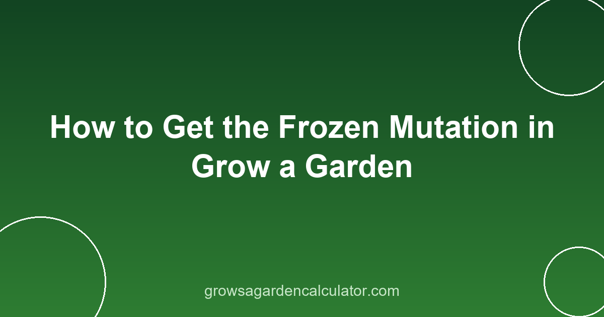 How to Get the Frozen Mutation in Grow a Garden 2 frozen mutation grow a garden - how to get 10x trigger guide