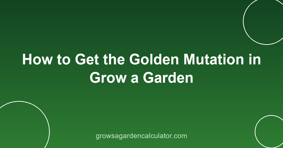 How to Get the Golden Mutation in Grow a Garden 2 golden mutation grow a garden - how to get 20x trigger guide