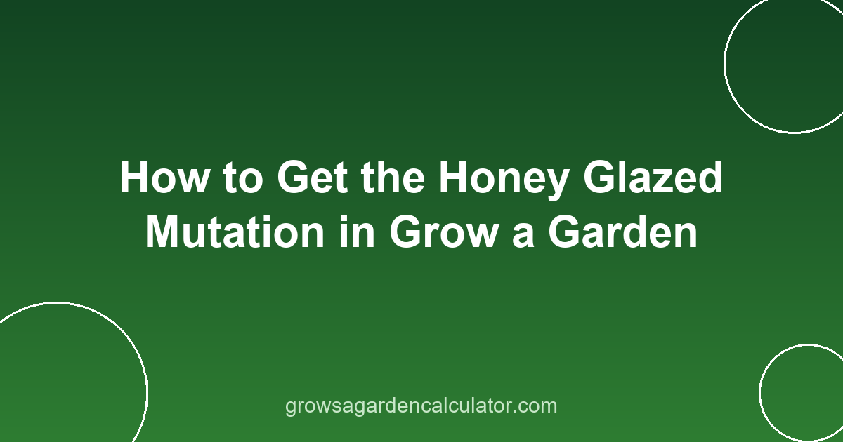 How to Get the Honey Glazed Mutation in Grow a Garden 2 honey glazed mutation grow a garden - how to get 5x trigger guide