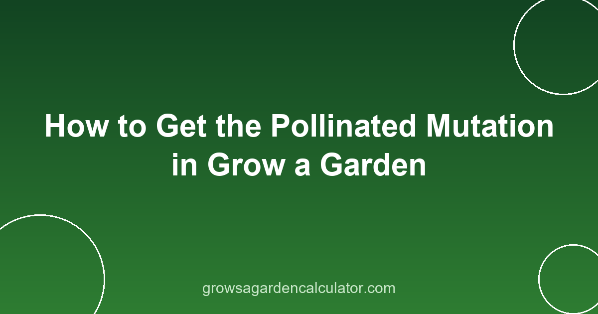 How to Get the Pollinated Mutation in Grow a Garden 2 pollinated mutation grow a garden - how to get 3x trigger guide