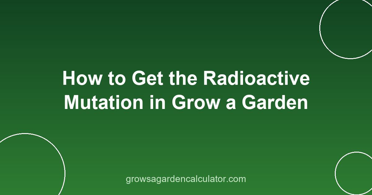 How to Get the Radioactive Mutation in Grow a Garden 2 radioactive mutation grow a garden - how to get 80x trigger guide