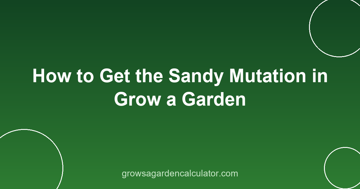 How to Get the Sandy Mutation in Grow a Garden 2 sandy mutation grow a garden - how to get 3x trigger guide