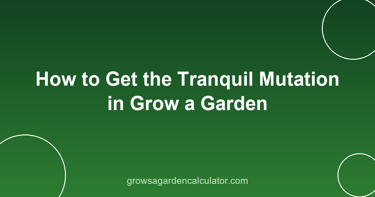 How to Get the Tranquil Mutation in Grow a Garden 2 tranquil mutation grow a garden - how to get 20x trigger guide