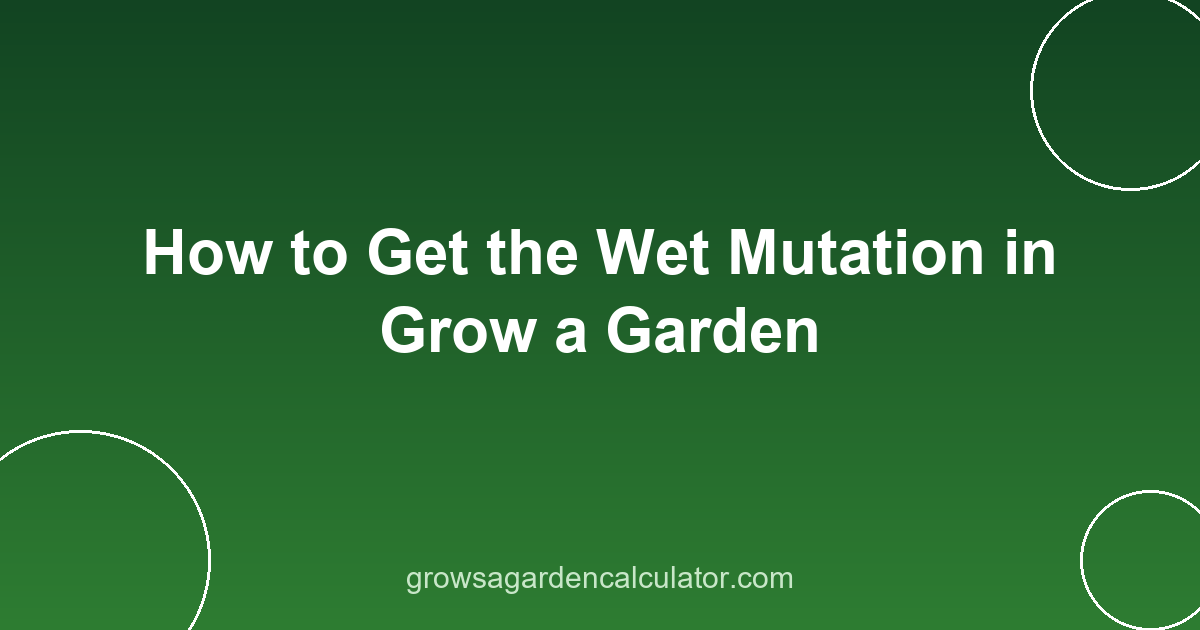 How to Get the Wet Mutation in Grow a Garden 2 wet mutation grow a garden - how to get 2x trigger guide