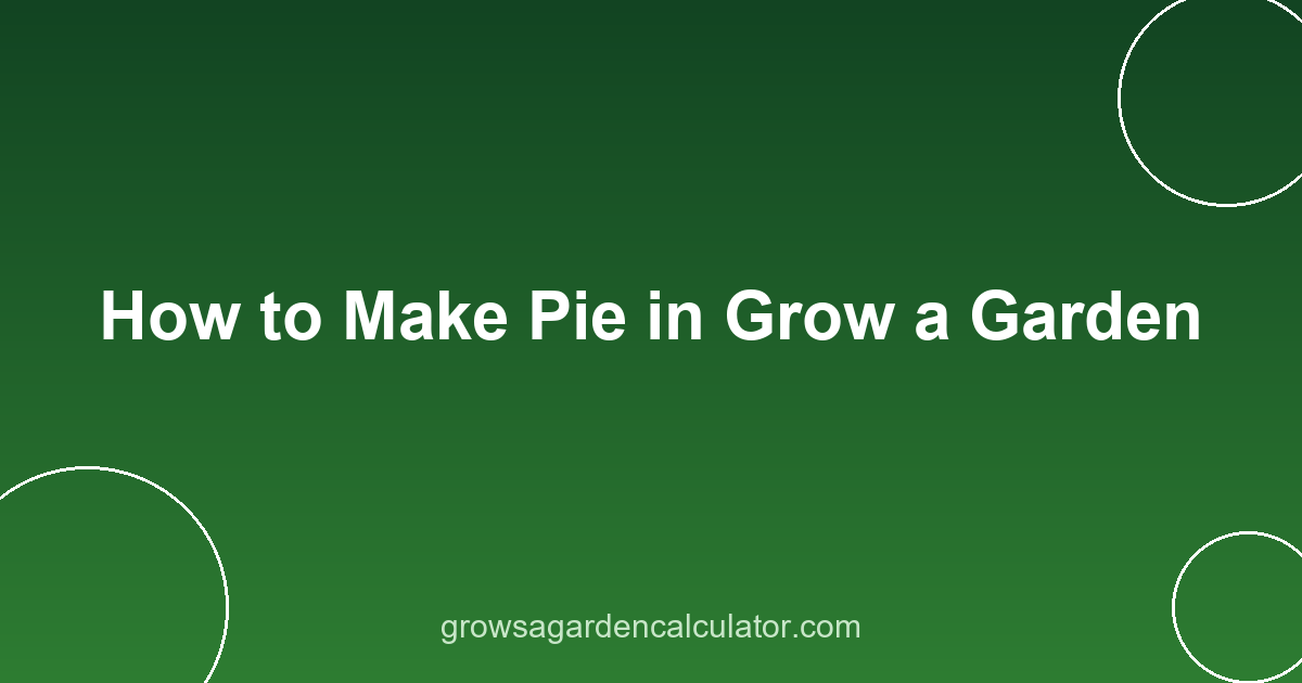 How to Make Pie in Grow a Garden 2 pie in grow a garden - recipes by rarity