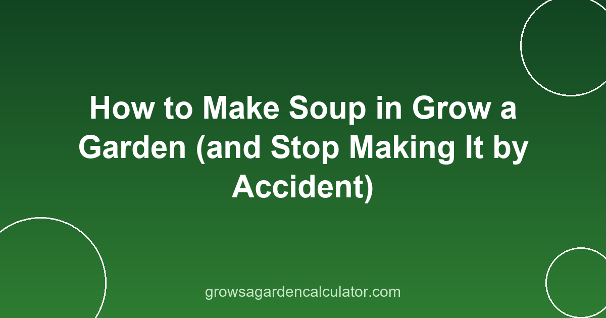 How to Make Soup in Grow a Garden (and Stop Making It by Accident) 2 soup in grow a garden - recipes by rarity