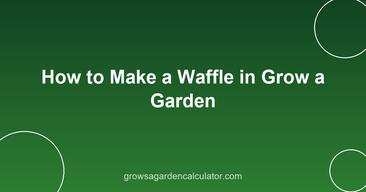 How to Make a Waffle in Grow a Garden 2 waffle in grow a garden - recipes by rarity