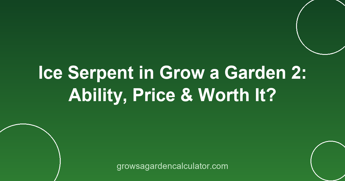 Ice Serpent in Grow a Garden 2: Ability, Price & Worth It? 2 ice serpent in grow a garden 2 - pet ability, price and variants guide