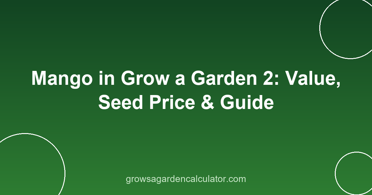 Mango in Grow a Garden 2: Value, Seed Price & Guide 2 mango in grow a garden 2 - value, seed price and weight guide