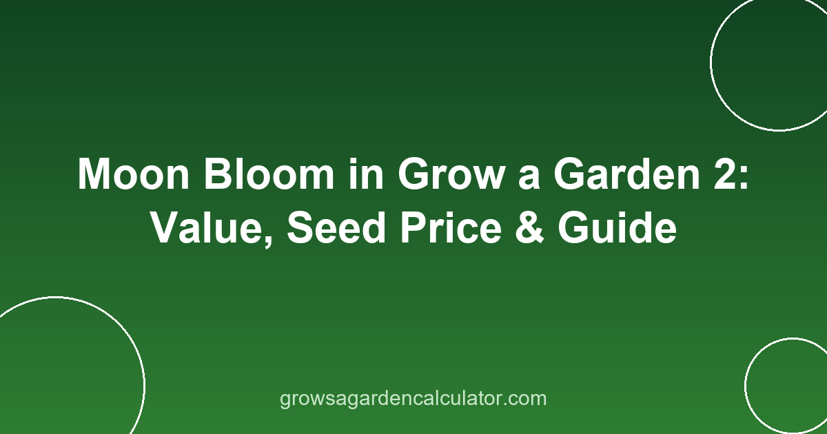 Moon Bloom in Grow a Garden 2: Value, Seed Price & Guide 2 moon bloom in grow a garden 2 - value, seed price and weight guide