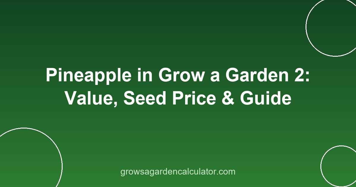 Pineapple in Grow a Garden 2: Value, Seed Price & Guide 2 pineapple in grow a garden 2 - value, seed price and weight guide