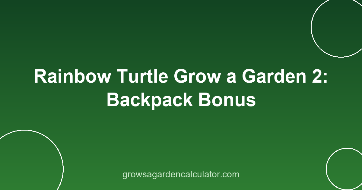 Rainbow Turtle Grow a Garden 2: Backpack Bonus 2 rainbow turtle grow a garden 2 - backpack variant guide
