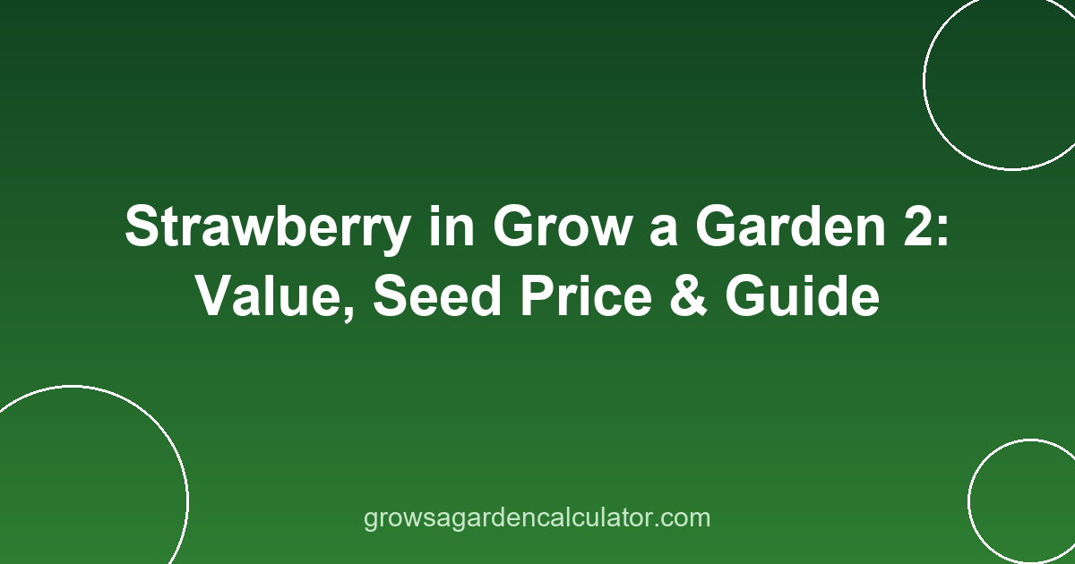 Strawberry in Grow a Garden 2: Value, Seed Price & Guide 2 strawberry in grow a garden 2 - value, seed price and weight guide