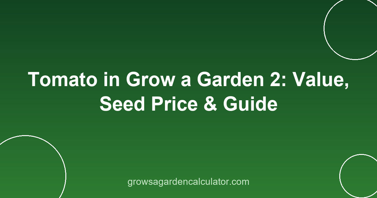 Tomato in Grow a Garden 2: Value, Seed Price & Guide 2 tomato in grow a garden 2 - value, seed price and weight guide