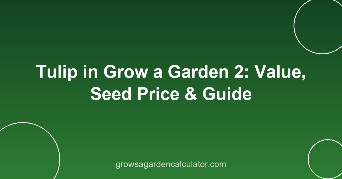 Tulip in Grow a Garden 2: Value, Seed Price & Guide 2 tulip in grow a garden 2 - value, seed price and weight guide
