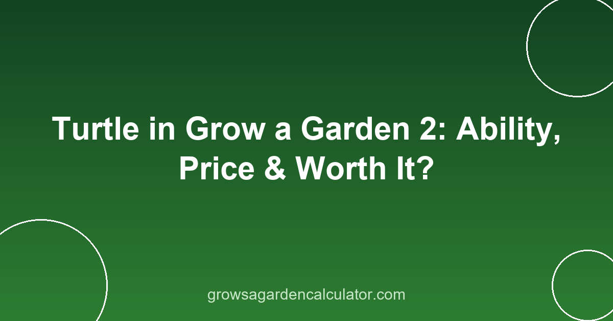 Turtle in Grow a Garden 2: Ability, Price & Worth It? 2 turtle in grow a garden 2 - pet ability, price and variants guide